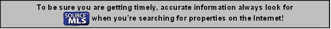 To be sure you are getting timely, accurate information always look for 
SOURCEMLS when youre searching for properties on the Internet!

